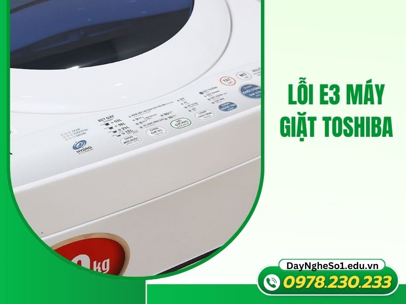 Sửa lỗi E3 máy giặt Toshiba thợ giỏi, có mặt sau 15 phút